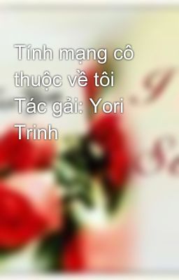 Tính mạng cô thuộc về tôi Tác gải: Yori Trinh