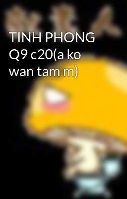 TINH PHONG Q9 c20(a ko wan tam m)