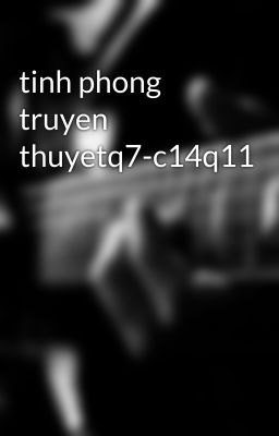 tinh phong truyen thuyetq7-c14q11