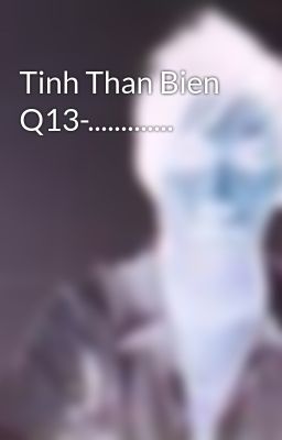 Tinh Than Bien Q13-.............