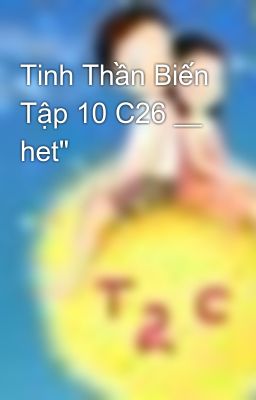 Tinh Thần Biến Tập 10 C26 __ het