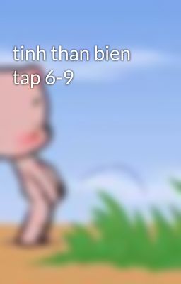 tinh than bien tap 6-9