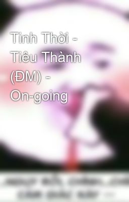 Tinh Thời - Tiêu Thành (ĐM) - On-going