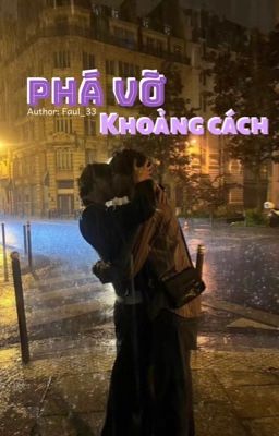 [tình trai] Phá Vỡ Khoảng Cách 