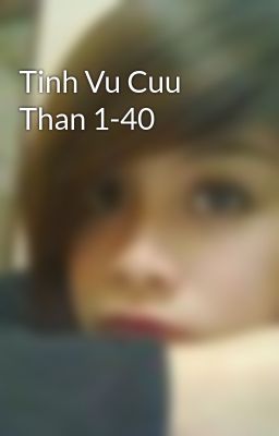Tinh Vu Cuu Than 1-40