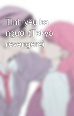 Tình yêu ba người (Tokyo revengers)