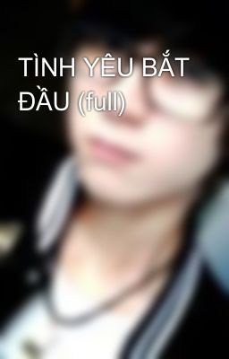 TÌNH YÊU BẮT ĐẦU (full)