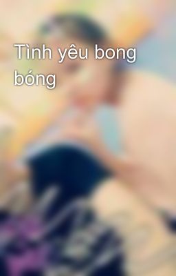 Tình yêu bong bóng 