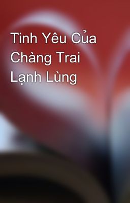 Tình Yêu Của Chàng Trai Lạnh Lùng