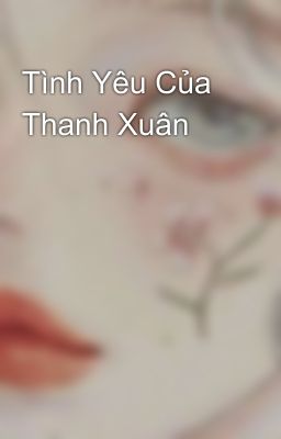 Tình Yêu Của Thanh Xuân