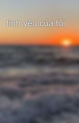 tình yêu của tôi