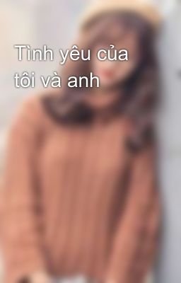 Tình yêu của tôi và anh