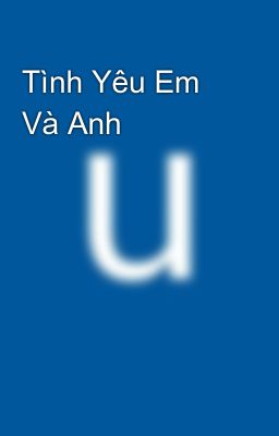 Tình Yêu Em Và Anh