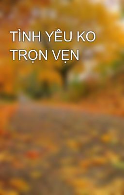 TÌNH YÊU KO TRỌN VẸN