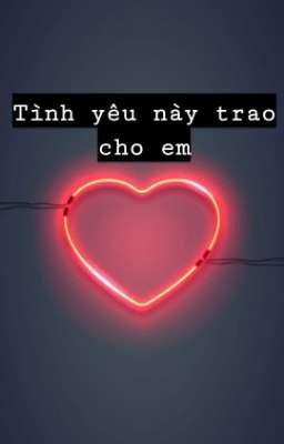 Tình Yêu Này Trao Cho Em