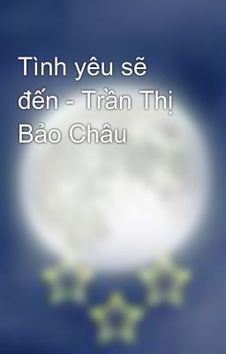 Tình yêu sẽ đến - Trần Thị Bảo Châu