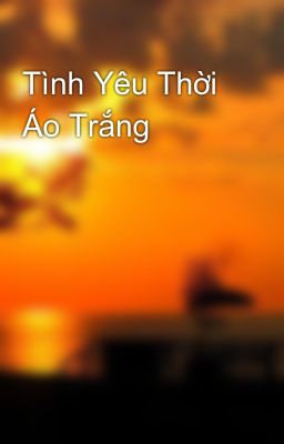 Tình Yêu Thời Áo Trắng