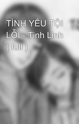 TÌNH YÊU TỘI LỖI - Tịnh Linh ( full )