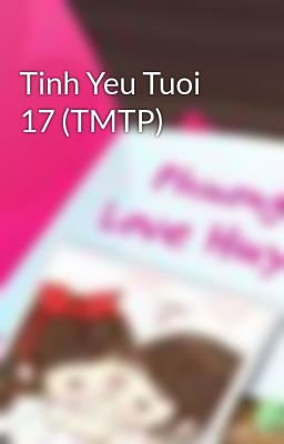 Tinh Yeu Tuoi 17 (TMTP)