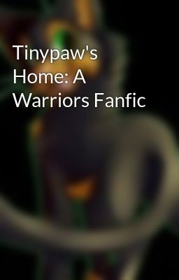 Tinypaw's Home: A Warriors Fanfic