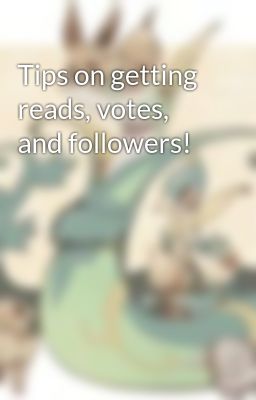 Tips on getting reads, votes, and followers!