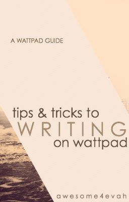 Tips & Tricks to Writing on Wattpad