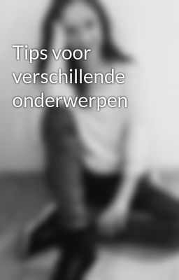 Tips voor verschillende onderwerpen