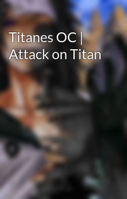 Titanes OC | Attack on Titan