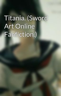 Titania. (Sword Art Online Fanfiction.)