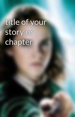 title of your story or chapter