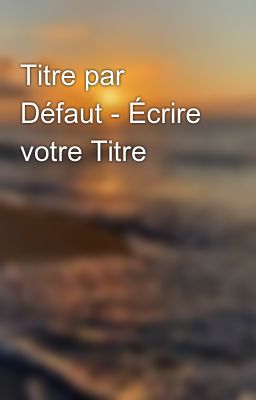 Titre par Défaut - Écrire votre Titre