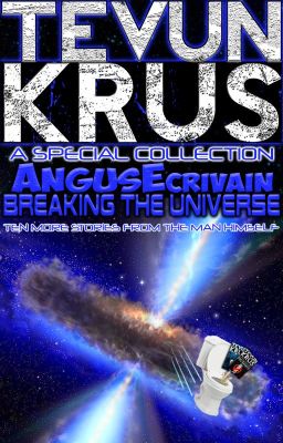 TK Special #5 - AngusEcrivain... Breaking the Universe