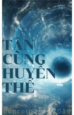 [TNT][TF三代] TẬN CÙNG HUYỄN THẾ