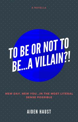 To Be or Not To Be...A Villain?!