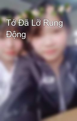 Tớ Đã Lỡ Rung Động