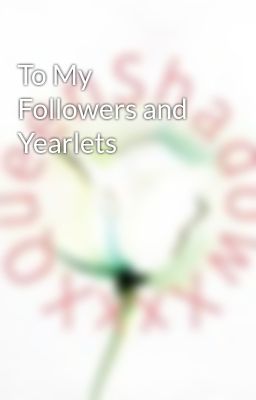 To My Followers and Yearlets