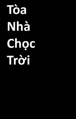 TÒA NHÀ CHỌC TRỜI [18+]