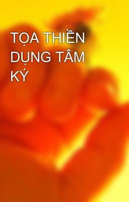 TỌA THIỀN DỤNG TÂM KÝ