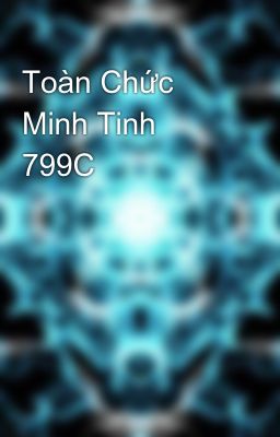 Toàn Chức Minh Tinh 799C