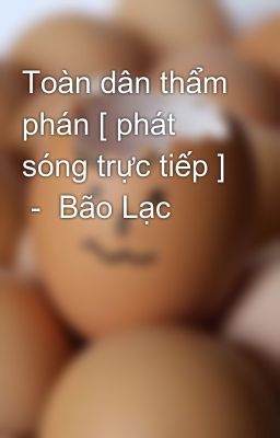 Toàn dân thẩm phán [ phát sóng trực tiếp ]  -  Bão Lạc