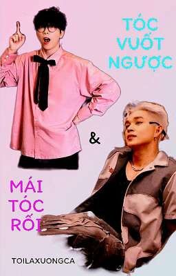 Tóc Vuốt Ngược & Mái Tóc Rối - [Thuận × Phúc]