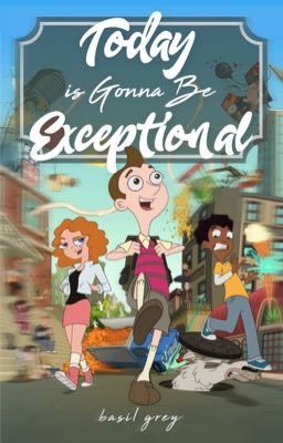 Today is Gonna Be Exceptional || Milo Murphy's Law Oneshots