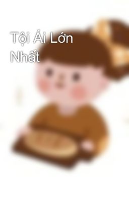 Tội Ái Lớn Nhất 