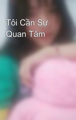 Tôi Cần Sự Quan Tâm 😇😇