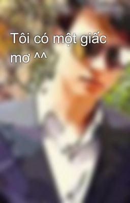 Tôi có một giấc mơ ^^