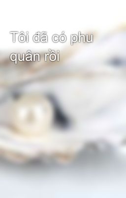 Tôi đã có phu quân rồi