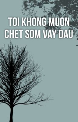 Tôi Không Muốn Chết Sớm Vậy Đâu