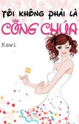 Tôi không phải là công chúa P1 - Kawi