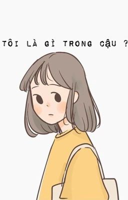 TÔI LÀ GÌ TRONG CẬU ?