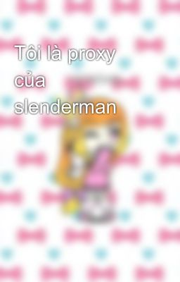 Tôi là proxy của slenderman